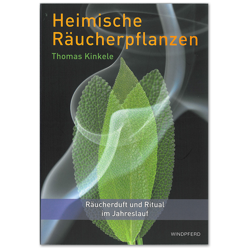 Heimische Räucherpflanzen - Räucherduft und Ritual im Jahreslauf